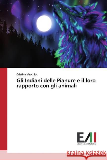 Gli Indiani delle Pianure e il loro rapporto con gli animali Vecchio, Cristina 9786202083072