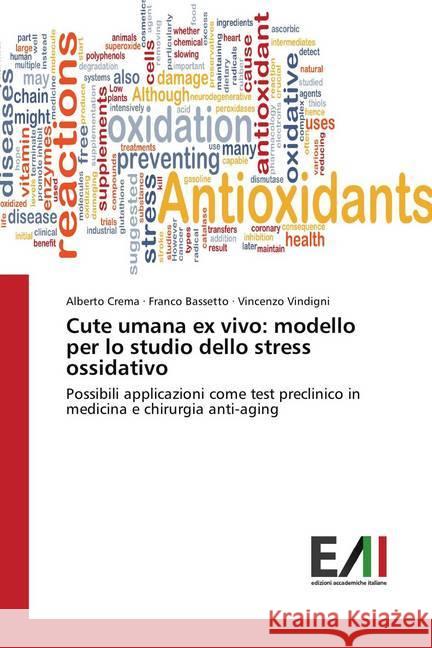 Cute umana ex vivo: modello per lo studio dello stress ossidativo : Possibili applicazioni come test preclinico in medicina e chirurgia anti-aging Crema, Alberto; Bassetto, Franco; Vindigni, Vincenzo 9786202083263 Edizioni Accademiche Italiane