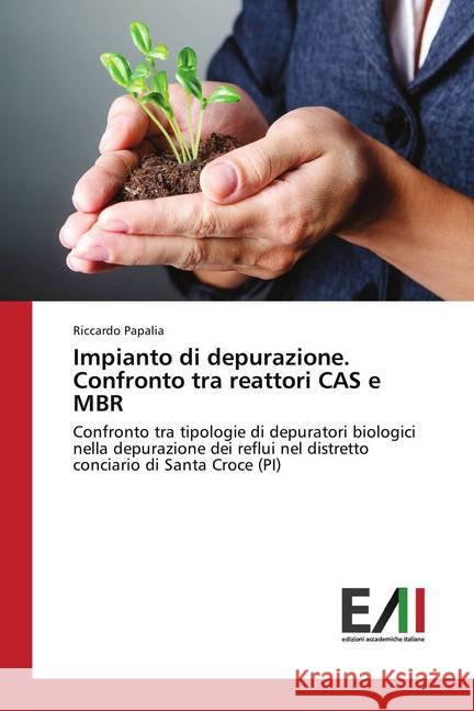 Impianto di depurazione. Confronto tra reattori CAS e MBR : Confronto tra tipologie di depuratori biologici nella depurazione dei reflui nel distretto conciario di Santa Croce (PI) Papalia, Riccardo 9786202084703