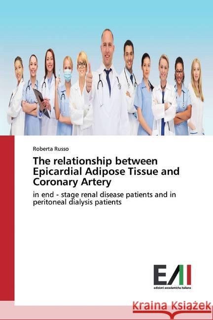 The relationship between Epicardial Adipose Tissue and Coronary Artery : in end - stage renal disease patients and in peritoneal dialysis patients Russo, Roberta 9786202084888 Edizioni Accademiche Italiane