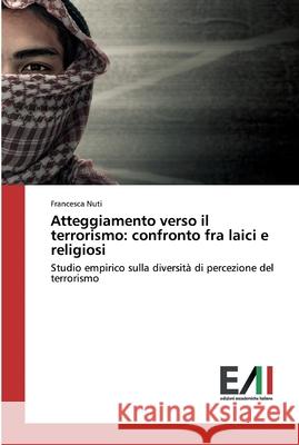 Atteggiamento verso il terrorismo: confronto fra laici e religiosi Francesca Nuti 9786202085861