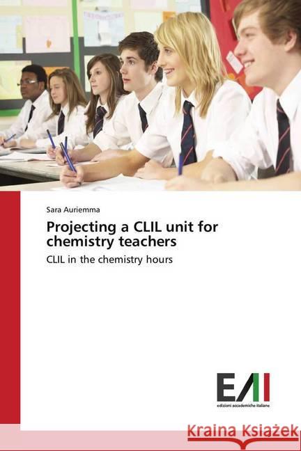 Projecting a CLIL unit for chemistry teachers : CLIL in the chemistry hours Auriemma, Sara 9786202086486