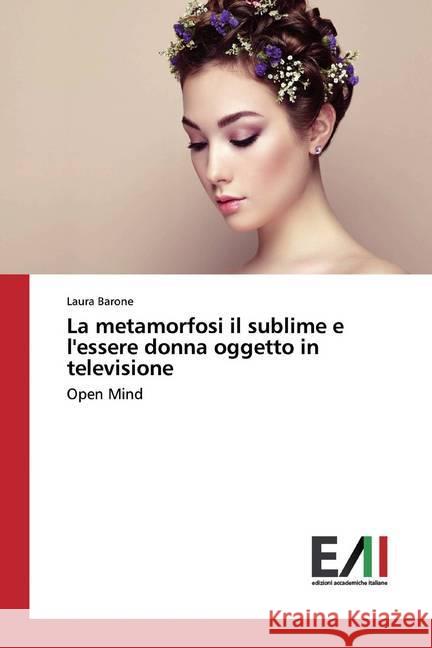 La metamorfosi il sublime e l'essere donna oggetto in televisione : Open Mind Barone, Laura 9786202086684