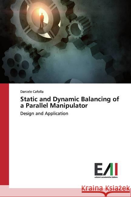 Static and Dynamic Balancing of a Parallel Manipulator : Design and Application Cafolla, Daniele 9786202086912 Edizioni Accademiche Italiane