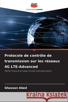 Protocole de contrôle de transmission sur les réseaux 4G LTE-Advanced Abed, Ghassan 9786202087018