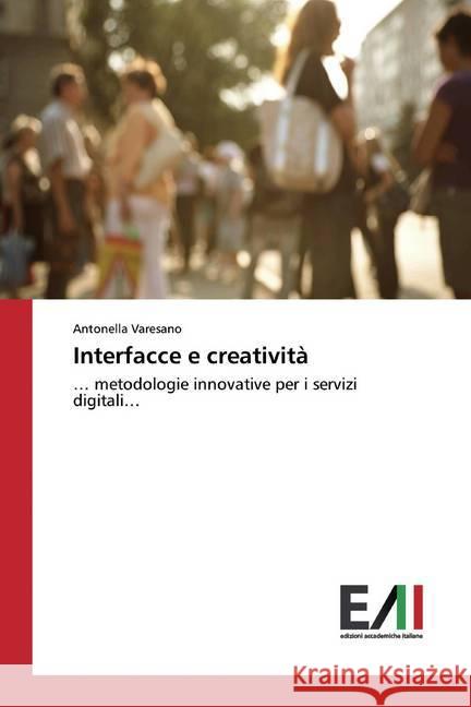 Interfacce e creatività : ... metodologie innovative per i servizi digitali... Varesano, Antonella 9786202087124