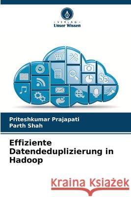 Effiziente Datendeduplizierung in Hadoop Priteshkumar Prajapati Parth Shah 9786202087261