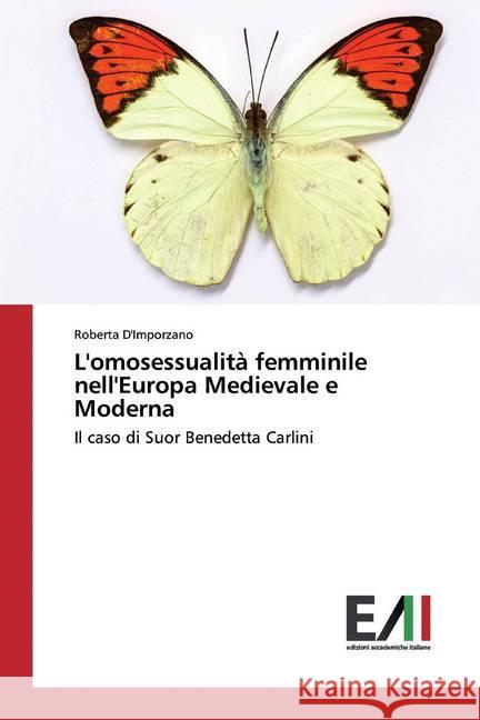 L'omosessualità femminile nell'Europa Medievale e Moderna : Il caso di Suor Benedetta Carlini D'Imporzano, Roberta 9786202087995 Edizioni Accademiche Italiane