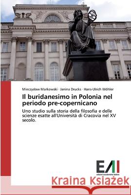 Il buridanesimo in Polonia nel periodo pre-copernicano Markowski, Mieczyslaw 9786202088183