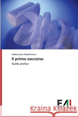 Il primo soccorso Abduelmula Abduelkarem 9786202088305 Edizioni Accademiche Italiane