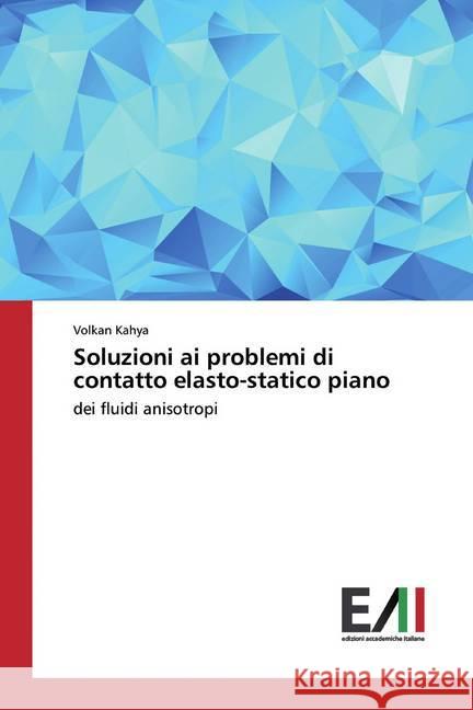 Soluzioni ai problemi di contatto elasto-statico piano : dei fluidi anisotropi Kahya, Volkan 9786202088671