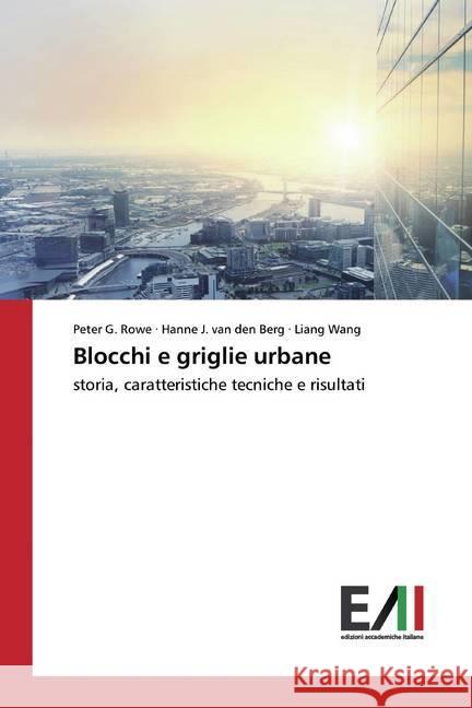 Blocchi e griglie urbane : storia, caratteristiche tecniche e risultati Rowe, Peter G.; J. van den Berg, Hanne; Wang, Liang 9786202089029