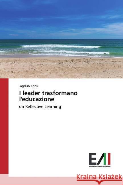 I leader trasformano l'educazione : da Reflective Learning Kohli, Jagdish 9786202089142