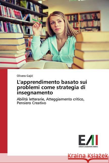 L'apprendimento basato sui problemi come strategia di insegnamento : Abilità letterarie, Atteggiamento critico, Pensiero Creativo Gajic, Olivera 9786202089449 Edizioni Accademiche Italiane