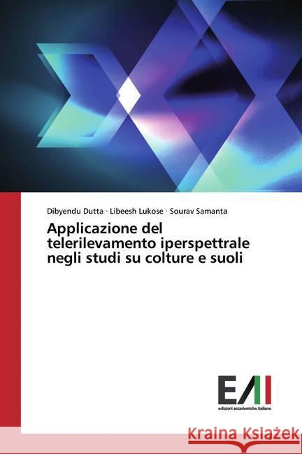 Applicazione del telerilevamento iperspettrale negli studi su colture e suoli Dutta, Dibyendu; Lukose, Libeesh; Samanta, Sourav 9786202089463