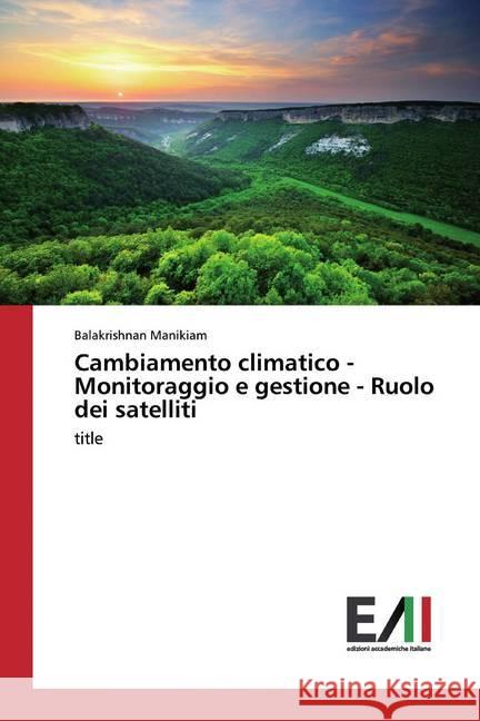 Cambiamento climatico - Monitoraggio e gestione - Ruolo dei satelliti : title Manikiam, Balakrishnan 9786202089494