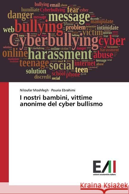 I nostri bambini, vittime anonime del cyber bullismo Moshfegh, Niloufar; Ebrahimi, Pouria 9786202089562