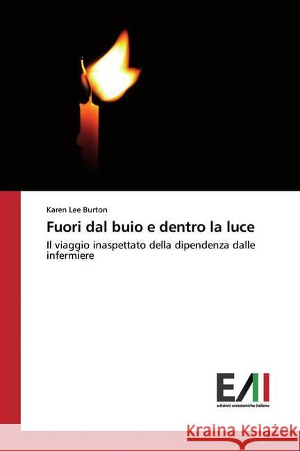 Fuori dal buio e dentro la luce : Il viaggio inaspettato della dipendenza dalle infermiere Burton, Karen Lee 9786202089579
