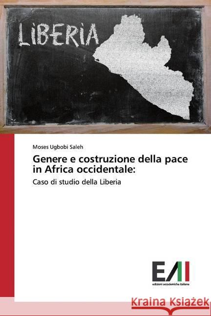 Genere e costruzione della pace in Africa occidentale: : Caso di studio della Liberia Ugbobi Saleh, Moses 9786202089616 Edizioni Accademiche Italiane