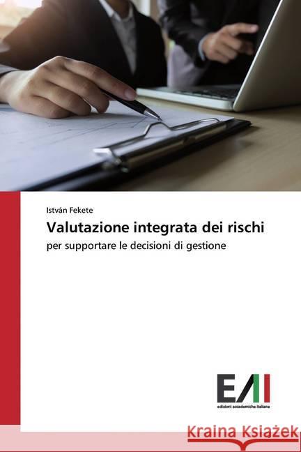 Valutazione integrata dei rischi : per supportare le decisioni di gestione Fekete, István 9786202089678