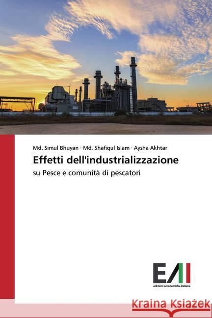 Effetti dell'industrializzazione : su Pesce e comunità di pescatori Bhuyan, Md. Simul; Islam, Md. Shafiqul; Akhtar, Aysha 9786202089937 Edizioni Accademiche Italiane