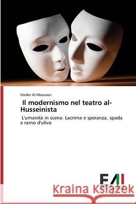 Il modernismo nel teatro al-Husseinista Haider Al-Moosawi 9786202090100 Edizioni Accademiche Italiane