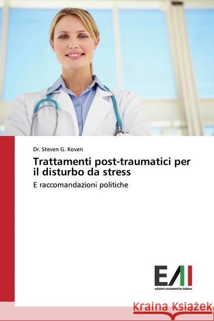 Trattamenti post-traumatici per il disturbo da stress : E raccomandazioni politiche Koven, Steven G. 9786202090230 Edizioni Accademiche Italiane