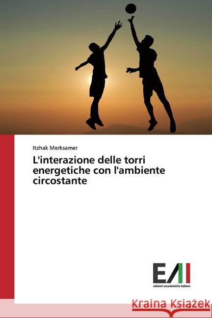 L'interazione delle torri energetiche con l'ambiente circostante Merksamer, Itzhak 9786202090483 Edizioni Accademiche Italiane