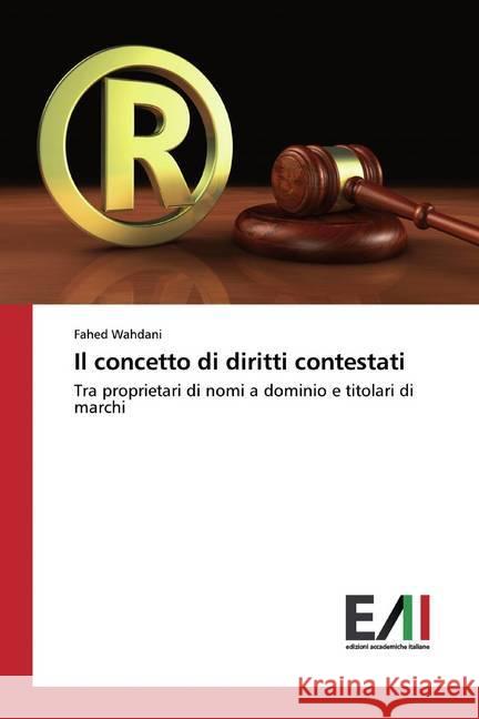 Il concetto di diritti contestati : Tra proprietari di nomi a dominio e titolari di marchi Wahdani, Fahed 9786202090582