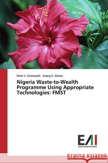 Nigeria Waste-to-Wealth Programme Using Appropriate Technologies: FMST Ekweozoh, Peter C.; Moma, Enang E. 9786202090605