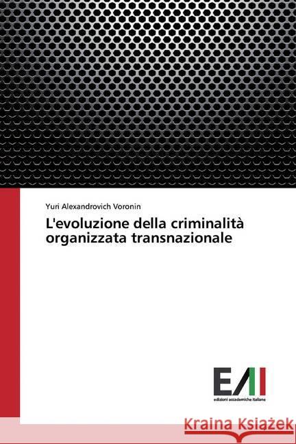 L'evoluzione della criminalità organizzata transnazionale Voronin, Yuri Alexandrovich 9786202090728