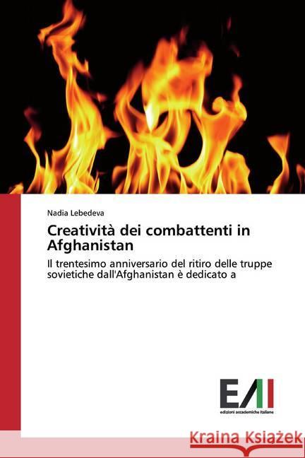 Creatività dei combattenti in Afghanistan : Il trentesimo anniversario del ritiro delle truppe sovietiche dall'Afghanistan è dedicato a Lebedeva, Nadia 9786202090735