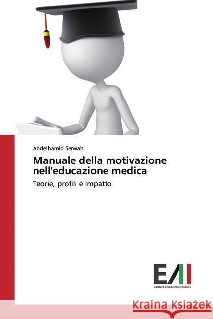 Manuale della motivazione nell'educazione medica : Teorie, profili e impatto Serwah, Abdelhamid 9786202090803 AV Akademikerverlag