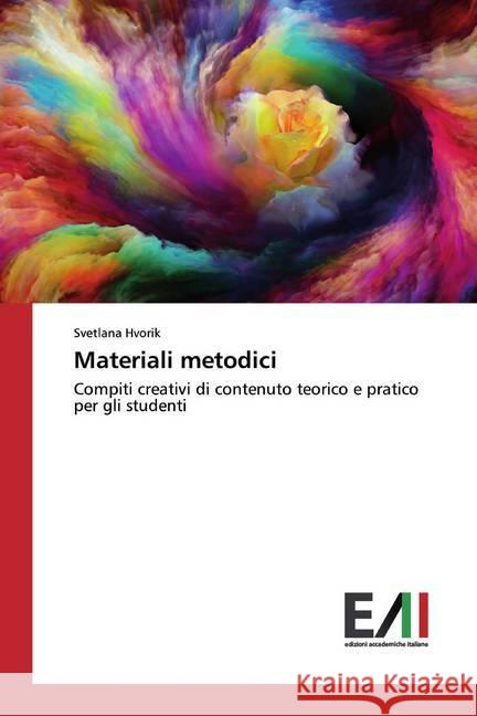 Materiali metodici : Compiti creativi di contenuto teorico e pratico per gli studenti Hvorik, Svetlana 9786202091138 Edizioni Accademiche Italiane