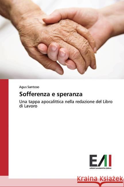 Sofferenza e speranza : Una tappa apocalittica nella redazione del Libro di Lavoro SANTOSO, AGUS 9786202091480