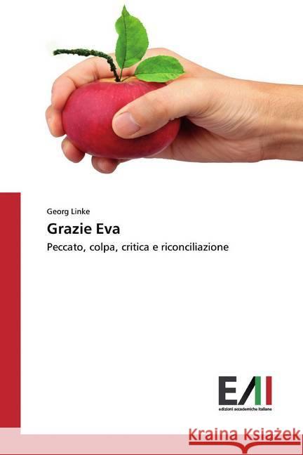 Grazie Eva : Peccato, colpa, critica e riconciliazione Linke, Georg 9786202091725 Edizioni Accademiche Italiane