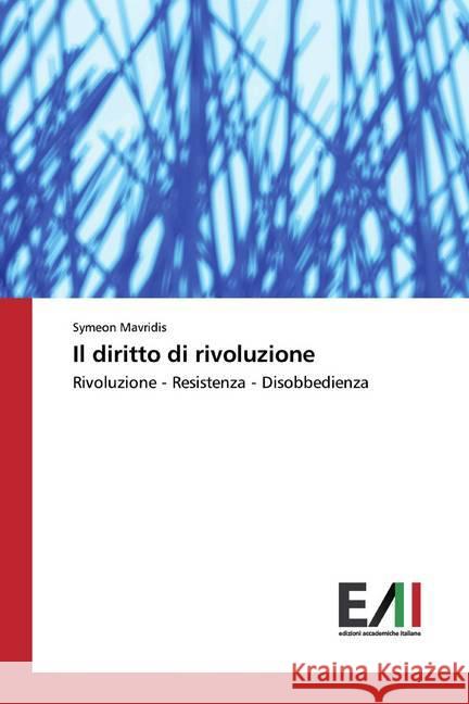 Il diritto di rivoluzione : Rivoluzione - Resistenza - Disobbedienza Mavridis, Symeon 9786202091800