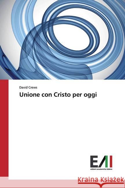 Unione con Cristo per oggi Crews, David 9786202091947 Edizioni Accademiche Italiane