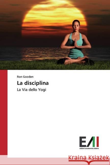 La disciplina : La Via dello Yogi Gooden, Ron 9786202091992