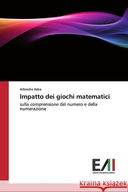 Impatto dei giochi matematici : sulla comprensione del numero e della numerazione Beka, Arbresha 9786202092036