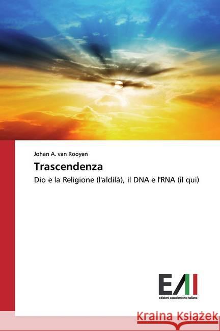 Trascendenza : Dio e la Religione (l'aldilà), il DNA e l'RNA (il qui) A. van Rooyen, Johan 9786202092289