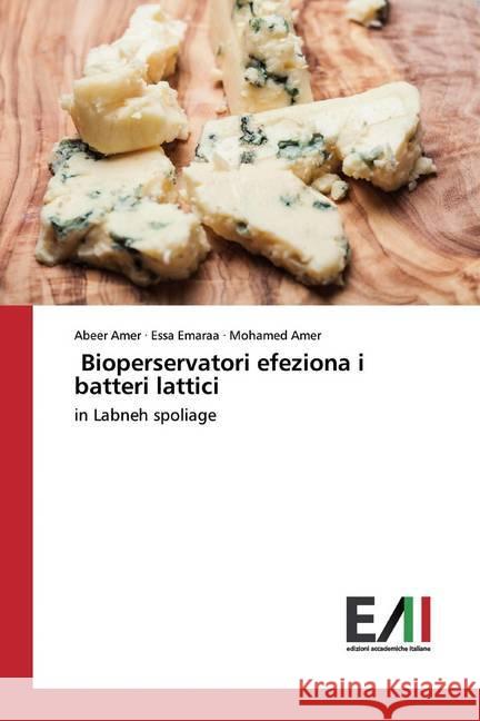 Bioperservatori efeziona i batteri lattici : in Labneh spoliage Amer, Abeer; Emaraa, Essa; Amer, Mohamed 9786202092296