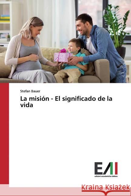 La misión - El significado de la vida Bauer, Stefan 9786202092340 Edizioni Accademiche Italiane