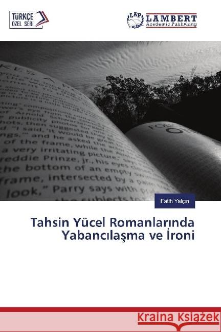 Tahsin Yücel Romanlarinda Yabancilasma ve Ironi Yalçin, Fatih 9786202092609