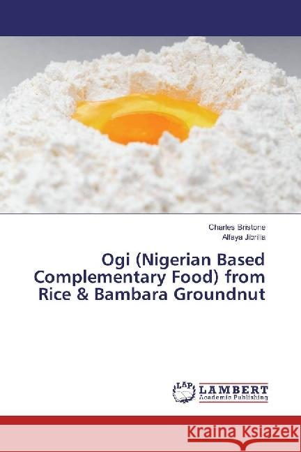 Ogi (Nigerian Based Complementary Food) from Rice & Bambara Groundnut Bristone, Charles; Jibrilla, Alfaya 9786202092685