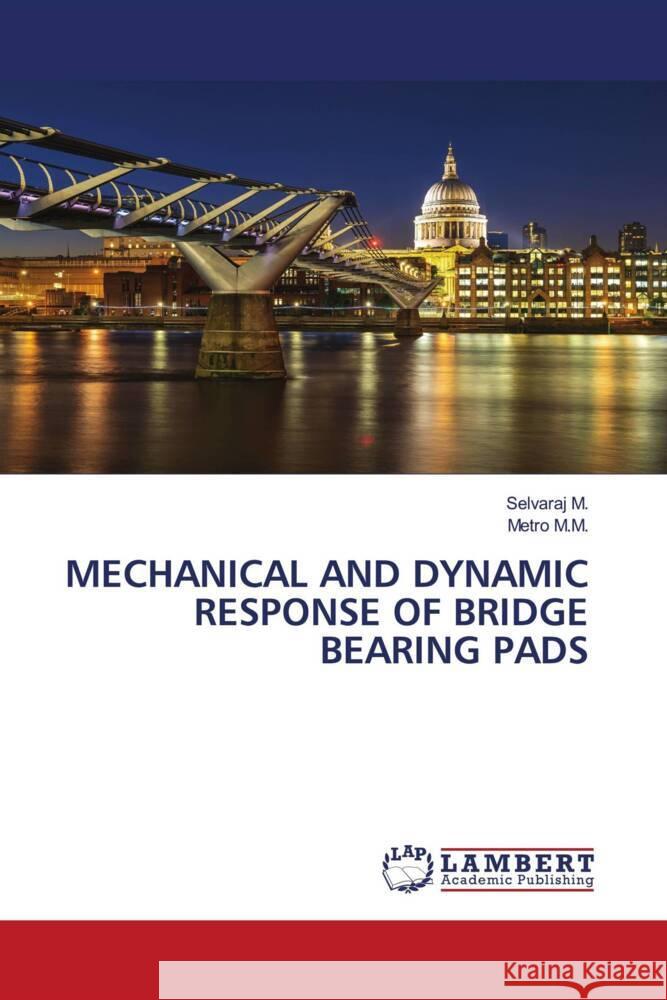 MECHANICAL AND DYNAMIC RESPONSE OF BRIDGE BEARING PADS M., Selvaraj, M.M., Metro 9786202092845 LAP Lambert Academic Publishing