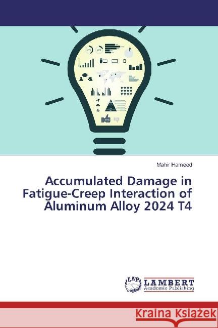 Accumulated Damage in Fatigue-Creep Interaction of Aluminum Alloy 2024 T4 Hameed, Mahir 9786202092975