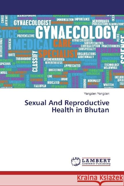 Sexual And Reproductive Health in Bhutan Yangden, Yangden 9786202093514 LAP Lambert Academic Publishing