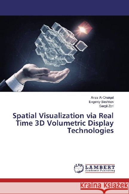 Spatial Visualization via Real Time 3D Volumetric Display Technologies Al-Oraiqat, Anas; Bashkov, Evgeniy; Zori, Sergii 9786202093989