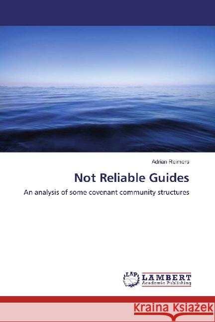 Not Reliable Guides : An analysis of some covenant community structures Reimers, Adrian 9786202093996